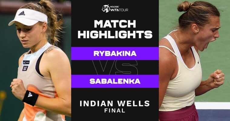 Elena Rybakina Vs. Aryna Sabalenka | 2023 Indian Wells Final | WTA ...